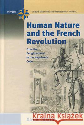 Human Nature and the French Revolution: From the Enlightenment to the Napoleonic Code Martin, Xavier 9781571817099 0