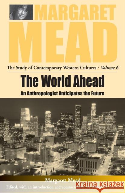 The World Ahead: An Anthropologist Anticipates the Future Mead, Margaret 9781571818188
