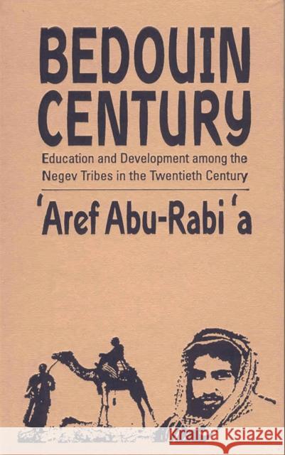 Bedouin Century: Education and Development Among the Negev Tribes in the Twentieth Century Abu-Rabia, Aref 9781571818324 0