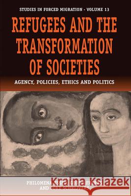 Refugees and the Transformation of Societies: Agency, Policies, Ethics and Politics Essed, Philomena 9781571818669 0