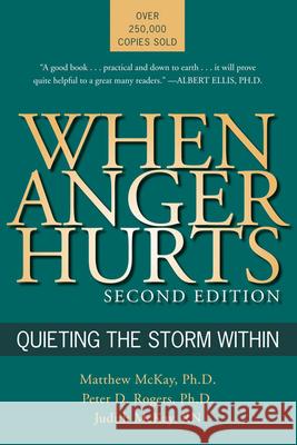 When Anger Hurts: Quieting the Storm Within Matthew McKay Judith McKay Peter D. Rogers 9781572243446 New Harbinger Publications