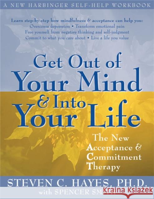 Get Out Of Your Mind And Into Your Life: The New Acceptance and Commitment Therapy Steven C. Hayes 9781572244252