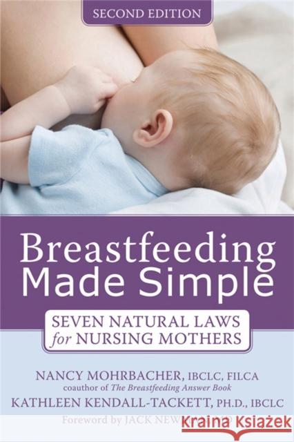 Breastfeeding Made Simple: Seven Natural Laws for Nursing Mothers Mohrbacher, Nancy 9781572248618 New Harbinger Publications