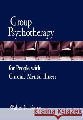 Group Psychotherapy for People with Chronic Mental Illness Stone, Walter N. 9781572300767 Guilford Publications