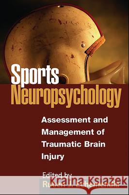 Sports Neuropsychology: Assessment and Management of Traumatic Brain Injury Echemendía, Ruben J. 9781572300781 Guilford Publications
