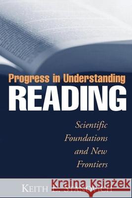 Progress in Understanding Reading: Scientific Foundations and New Frontiers Stanovich, Keith E. 9781572305649