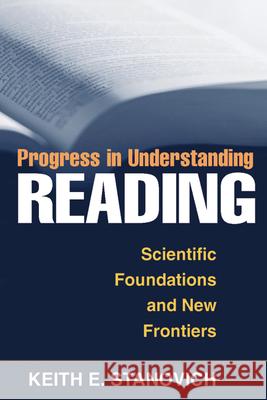 Progress in Understanding Reading: Scientific Foundations and New Frontiers Stanovich, Keith E. 9781572305656