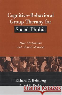 Cognitive-Behavioral Group Therapy for Social Phobia: Basic Mechanisms and Clinical Strategies Heimberg, Richard G. 9781572307704 Guilford Publications