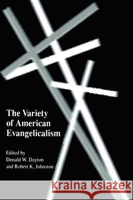 The Variety of American Evangelicalism Donald W. Dayton Robert K. Johnston 9781572331587