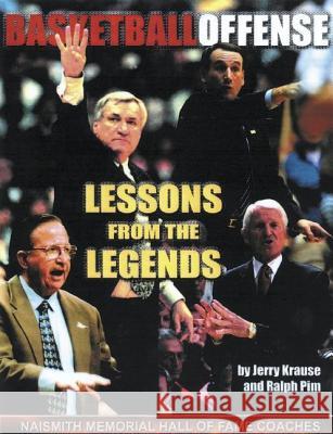 Lessons from the Legends: Offense: The Authoritative Reference on All Aspects of Offense from the Most Respected Coaches in America Jerry V. Krause Ralph L. Pim 9781572437180 Triumph Books