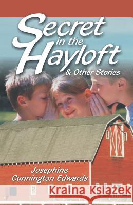 Secret in the Hayloft: and Other Stories Edwards, Josephne Cunnington 9781572583115