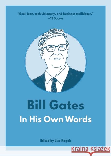 Bill Gates: In His Own Words Lisa Rogak 9781572842922