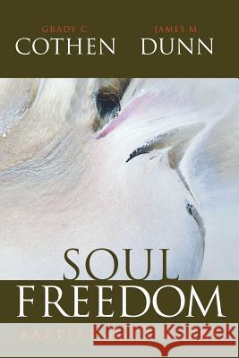 Soul Freedom: Baptist Battle Cry Grady C. Cothen James M. Dunn 9781573123358