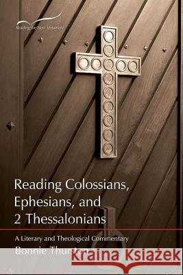 Reading Colossians, Ephesians, & 2 Thessalonians: A Literary and Theological Commentary Bonnie Bowman Thurston 9781573125000