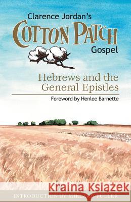 Cotton Patch Gospel: Hebrews and the General Epistles Clarence Jordan 9781573126755 Smyth & Helwys Publishing, Incorporated