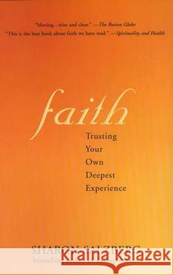Faith Faith: Trusting Your Own Deepest Experience Trusting Your Own Deepest Experience Sharon Salzberg 9781573223409 Riverhead Books