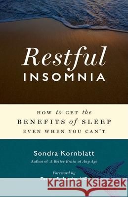 Restful Insomnia: How to Get the Benefits of Sleep Even When You Can't Sondra Kornblatt 9781573244671 Conari Press
