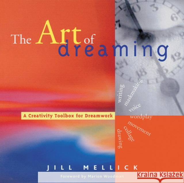 The Art of Dreaming: Tools for Creative Dream Work (Self-Counseling Through Jungian-Style Dream Working) Mellick, Jill 9781573245746 Conari Press