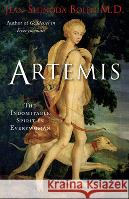 Artemis: The Indomitable Spirit in Everywoman (for Readers of Crones Don't Whine or the Twelve Faces of the Goddess) Bolen, Jean Shinoda 9781573245913
