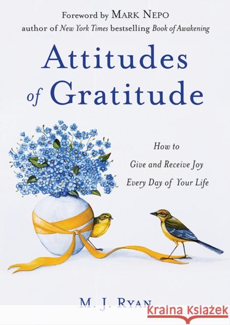 Attitudes of Gratitude: How to Give and Receive Joy Every Day of Your Life M.J. (M.J. Ryan) Ryan 9781573247108 Conari Press