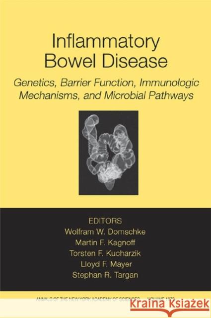 Inflammatory Bowel Disease: Genetics, Barrier Function, and Immunological Mechanisms, and Microbial Pathways, Volume 1072 Domschke, Wolfram W. 9781573315685 New York Academy of Sciences