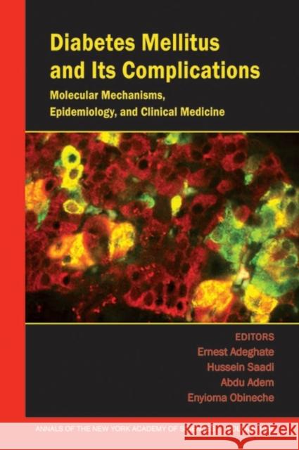 Diabetes Mellitus and Its Complications: Molecular Mechanisms, Epidemiology, and Clinical Medicine, Volume 1084 Adeghate, Ernest 9781573316354 New York Academy of Sciences