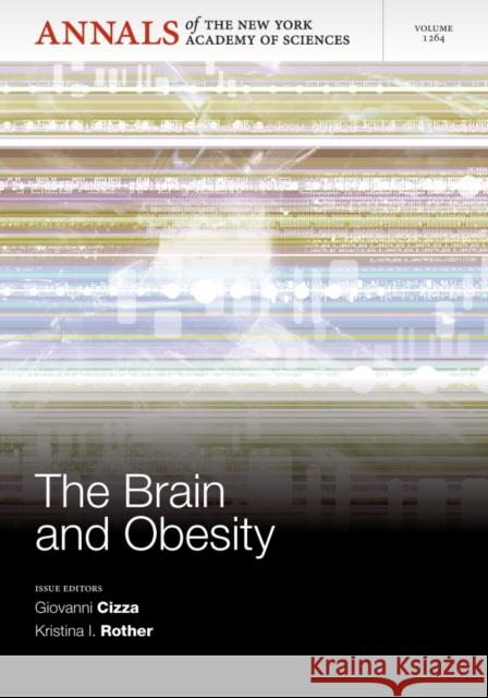 The Brain and Obesity, Volume 1264 G. Cizza 9781573318600 Wiley-Blackwell