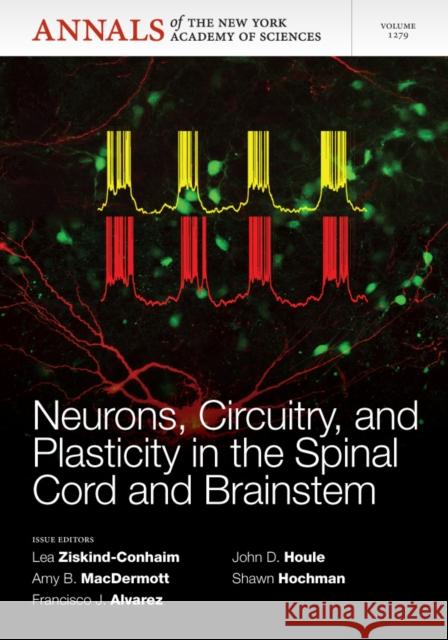 Neurons, Circuitry, and Plasticity in the Spinal Cord and Brainstem, Volume 1279 Lea Ziskind-Conhaim Amy B. Macdermott Francisco Alvarez 9781573318747 Wiley-Blackwell