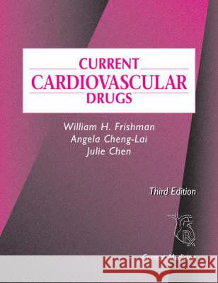 Current Cardiovascular Drugs William H. Frishman, Angela Cheng-Lai, Julie Chen 9781573401357