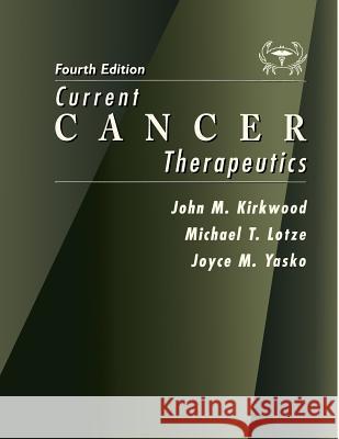 Current Cancer Therapeutics John M. Kirkwood Michael T. Lotze Joyce M. Yasko 9781573401760 Current Medicine