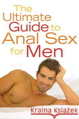 The Ultimate Guide to Anal Sex for Men Bill Brent Zanne and Fish 9781573441216 Cleis Press
