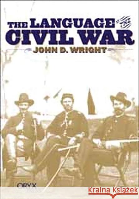 The Language of the Civil War John D. Wright J. D. Wright 9781573561358 Oryx Press