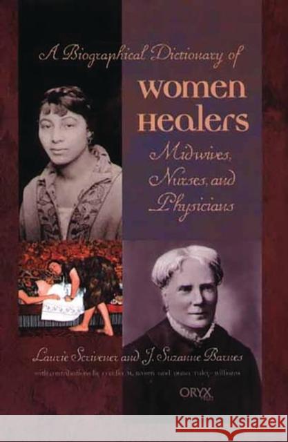 A Biographical Dictionary of Women Healers: Midwives, Nurses, and Physicians Scrivener, Laurie 9781573562195
