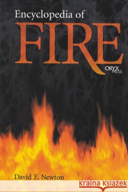 Encyclopedia of Fire David E. Newton 9781573563024 Oryx Press