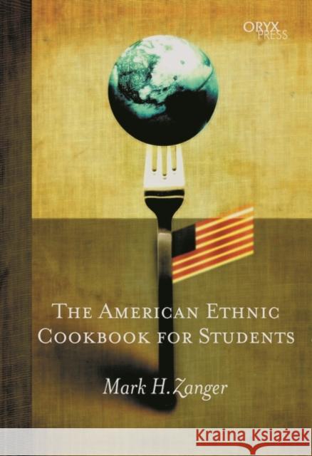 The American Ethnic Cookbook for Students Zanger, Mark H. 9781573563451 Oryx Press