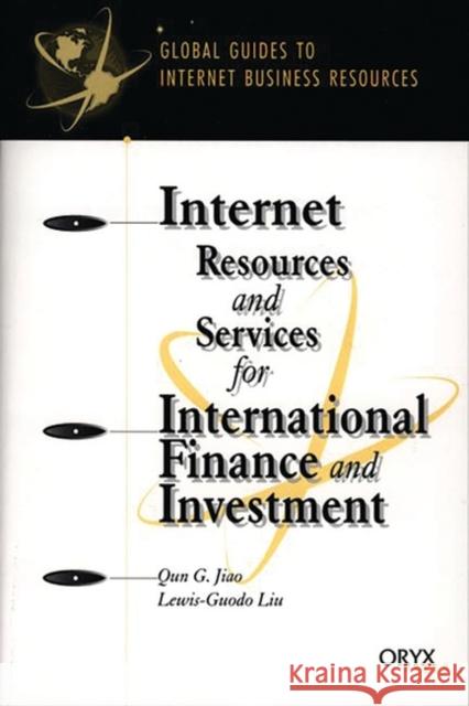 Internet Resources and Services for International Finance and Investment Qun G. Jiao Emma Guest Lewis-Guodo Liu 9781573563468