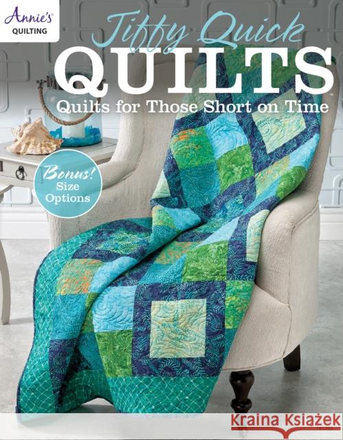 Jiffy Quick Quilts: Quilts for Those Short on Time Annie's 9781573679633