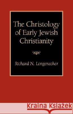 The Christology of Early Jewish Christianity Richard N. Longenecker 9781573830294 Regent College Publishing