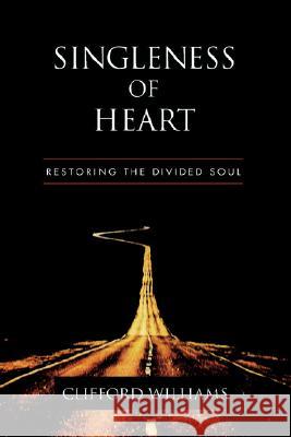 Singleness of Heart: Restoring the Divided Soul Williams, Clifford 9781573831291