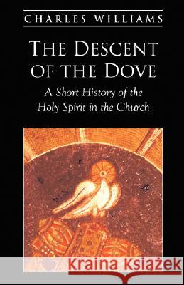 The Descent of the Dove Charles Williams 9781573832076 Regent College Publishing