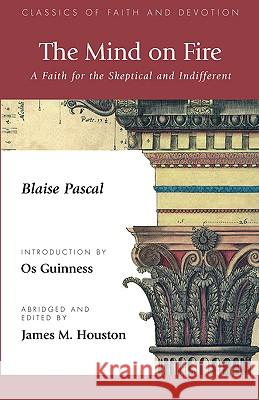 The Mind on Fire: A Faith for the Skeptical and Indifferent Pascal, Blaise 9781573832458 Regent College Publishing