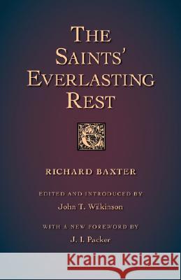 The Saints' Everlasting Rest Richard Baxter J. I. Packer John Thomas Wilkinson 9781573832830 Regent College Publishing