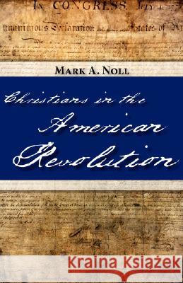 Christians in the American Revolution Mark A. Noll 9781573833332
