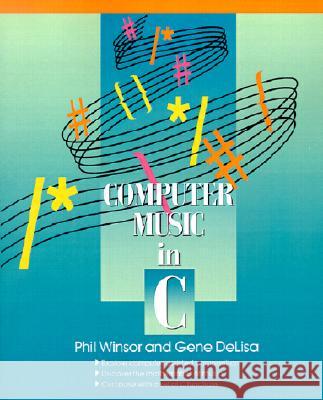 Computer Music in C Phil Winsor Gene Delisa 9781574411164 University of North Texas Press