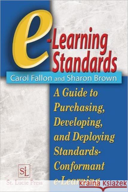 E-Learning Standards: A Guide to Purchasing, Developing, and Deploying Standards-Conformant E-Learning Fallon, Carol 9781574443455 CRC