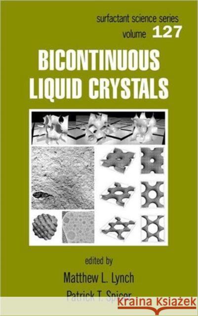 Bicontinuous Liquid Crystals Matthew L. Lynch Patrick T. Spicer 9781574444490