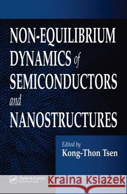 Non-Equilibrium Dynamics of Semiconductors and Nanostructures Kong-Thon Tsen 9781574446968 CRC Press