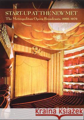 Start-Up at the New Met: The Metropolitan Opera Broadcasts 1966-1976 Jackson, Paul 9781574671476