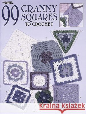 99 Granny Squares to Crochet Leisure Arts 9781574866537 Leisure Arts Inc
