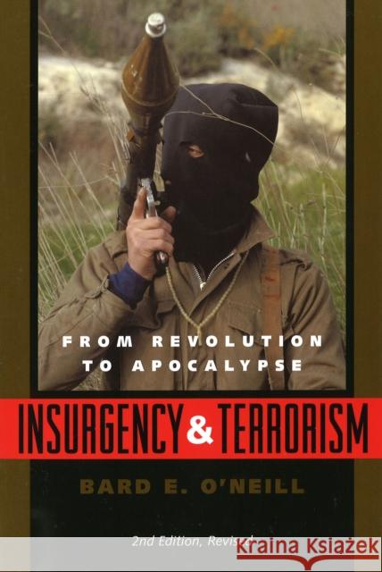 Insurgency and Terrorism: From Revolution to Apocalypse, Second Edition, Revised Bard E. O'Neill 9781574881721 Potomac Books Inc.
